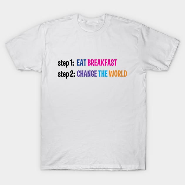 Eat Breakfast, Change the World - Hairspray the Musical T-Shirt by m&a designs